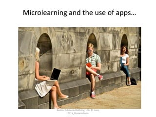 Kvalitet i distansutbildning, LNU 31 mars
2015_Ossiannilsson
Microlearning and the use of apps…
 