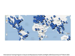 International Training Program in Sexual and Reproductive Health and Rights SIDA Ossiannilsson 8th March 2016
 