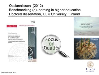 Ossiannilsson (2012) 
Benchmarking (e)-learning in higher education, 
Doctoral dissertation, Oulu University, Finland 
Ossiannilsson 2014 
Rhizome 
 