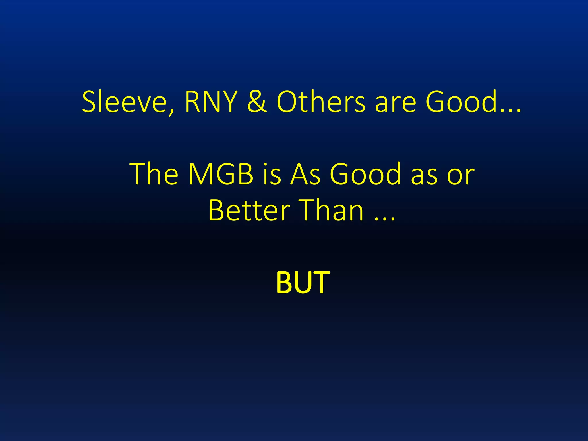 Sleeve, RNY & Others are Good...
The MGB is As Good as or
Better Than ...
BUT
 