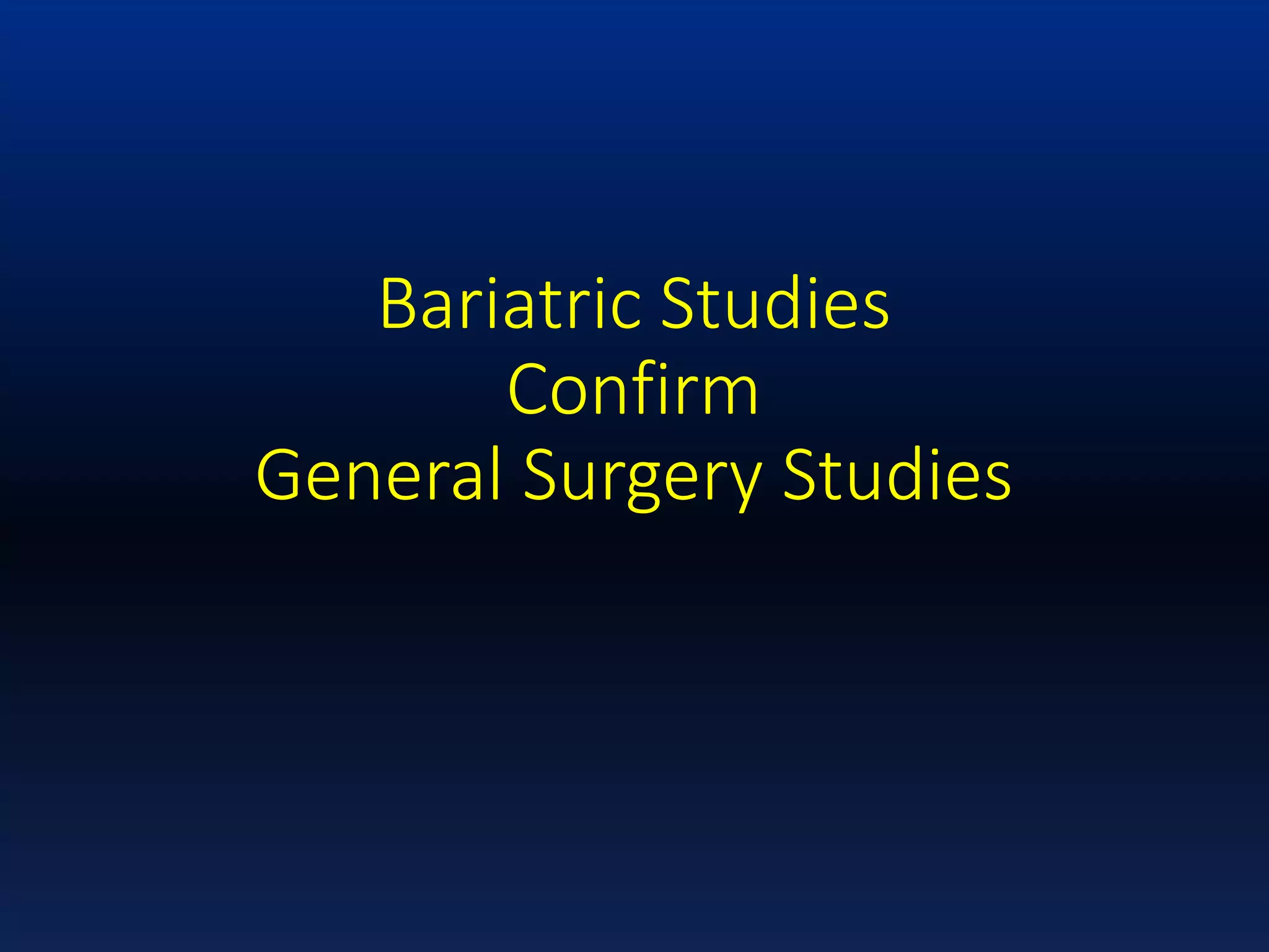 Bariatric Studies
Confirm
General Surgery Studies
 