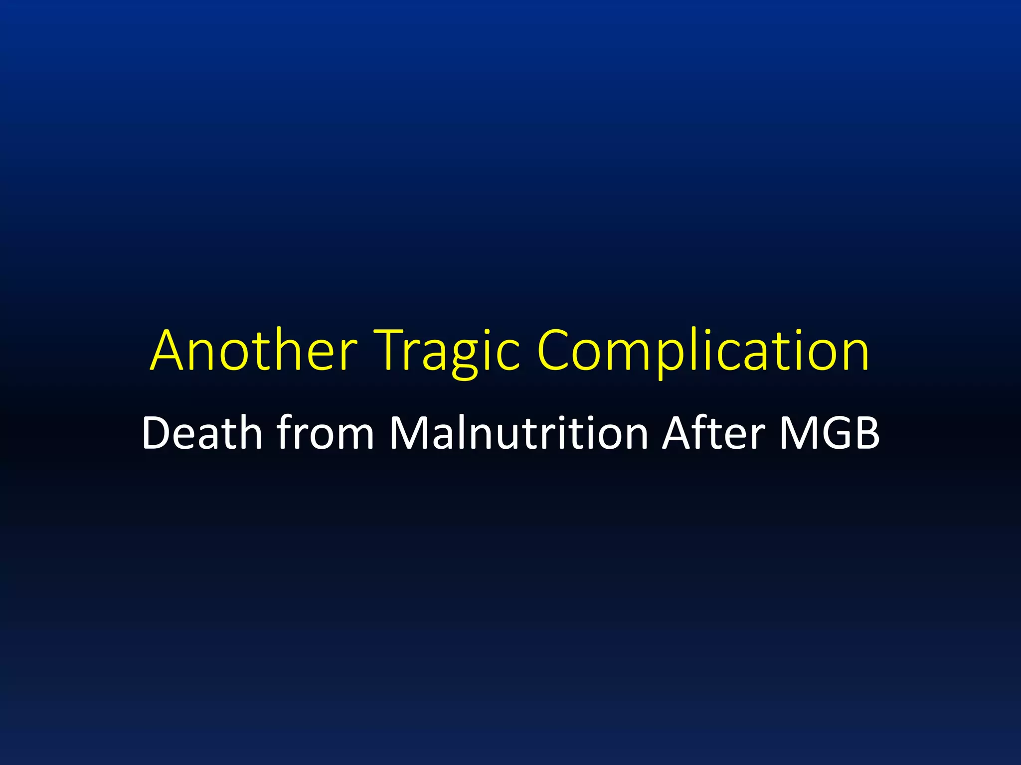 Another Tragic Complication
Death from Malnutrition After MGB
 