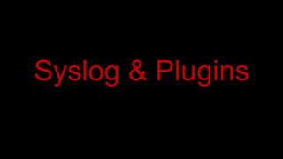 Syslog & Plugins
 