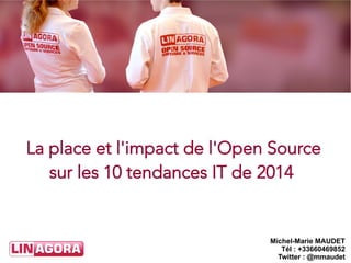 La place et l'impact de l'Open Source
sur les 10 tendances IT de 2014

Michel-Marie MAUDET
Tél : +33660469852
Twitter : @mmaudet

 