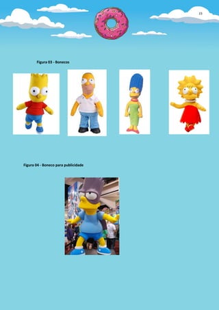 23




       Figura 03 - Bonecos




Figura 04 - Boneco para publicidade
 