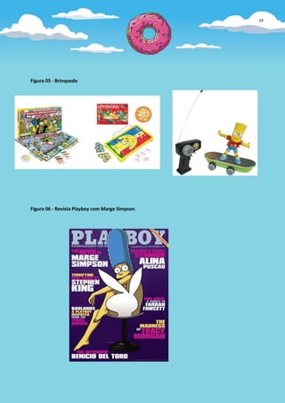 24




Figura 05 - Brinquedo




Figura 06 - Revista Playboy com Marge Simpson
 