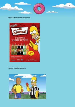 27




Figura 11- Publicidade de refrigerantes




Figura 12 - Ronaldo Fenômeno
 