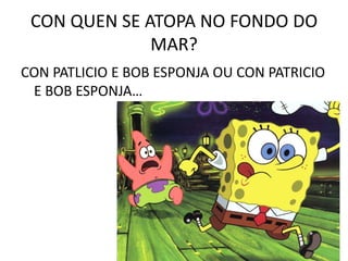 CON QUE LOITABA ANDRÉS?<br />CON COCODRILOS OU CON COCODLILOS?<br />