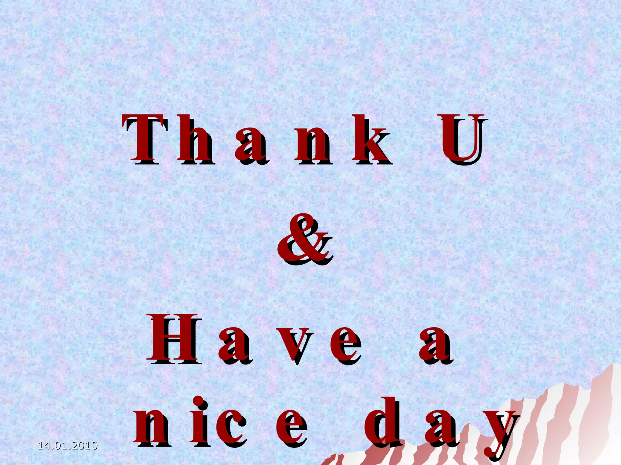 Thank U & Have a nice day 