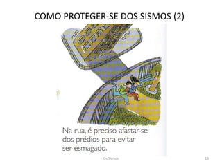 COMO PROTEGER-SE DOS SISMOS (2)




              Os Sismos           13
 