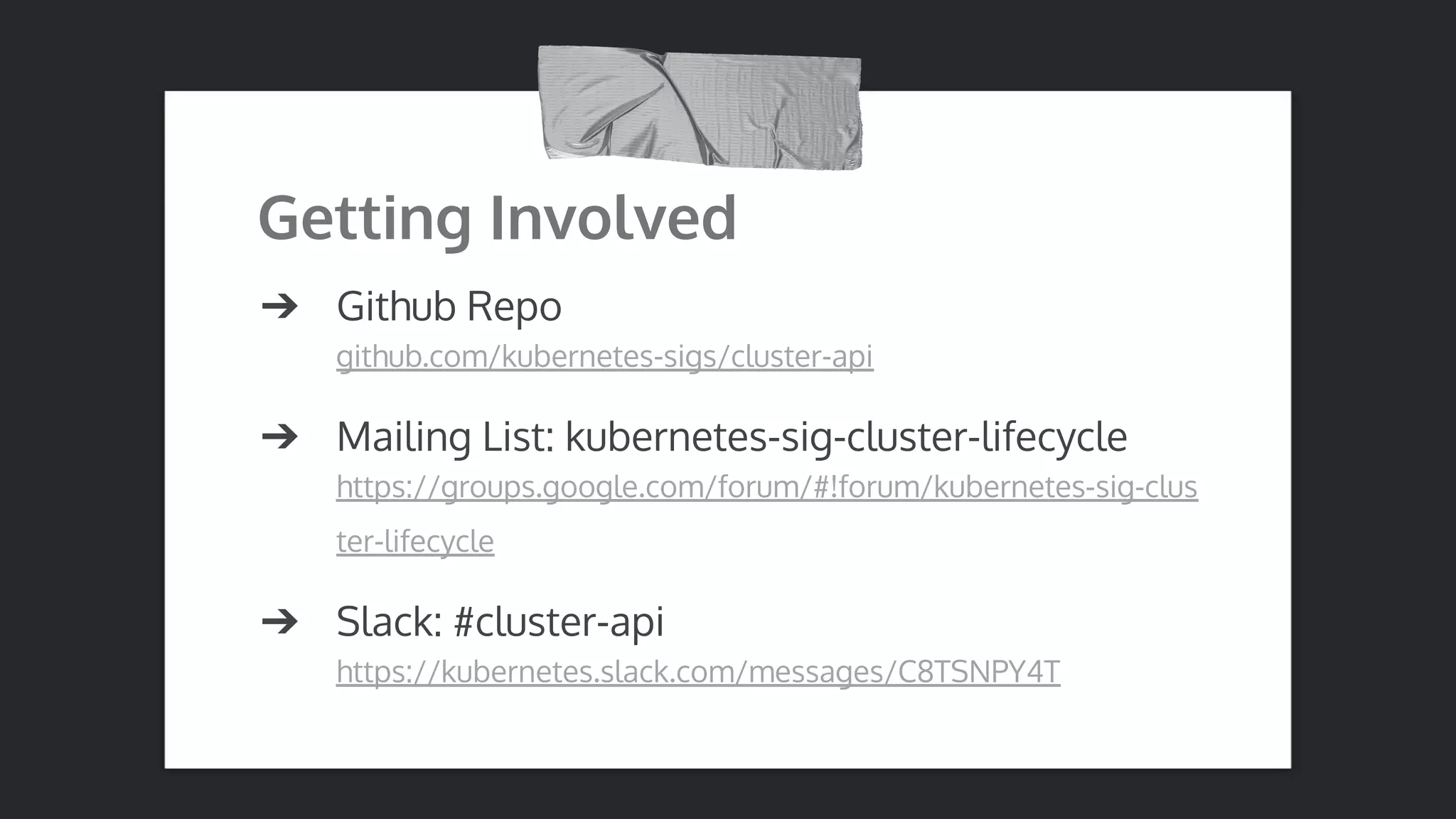 Getting Involved ➔ Github Repo github.com/kubernetes-sigs/cluster-api ➔ Mailing List: kubernetes-sig-cluster-lifecycle https://groups.google.com/forum/#!forum/kubernetes-sig-clus ter-lifecycle ➔ Slack: #cluster-api https://kubernetes.slack.com/messages/C8TSNPY4T 