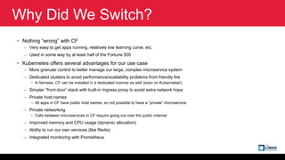 Why Did We Switch?
• Nothing “wrong” with CF
– Very easy to get apps running, relatively low learning curve, etc.
– Used i...