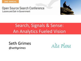 Search, Signals & Sense:
  An Analytics Fueled Vision

Seth Grimes
@sethgrimes
 