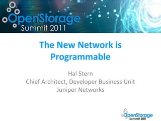The New Network is
      Programmable
                Hal Stern
Chief Architect, Developer Business Unit
            Juniper Networks
 