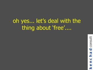 oh yes... let’s deal with the thing about ‘free’.... kenchad consulting 