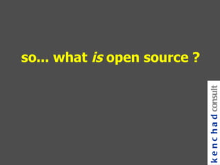 so... what  is  open source ? kenchad consulting 
