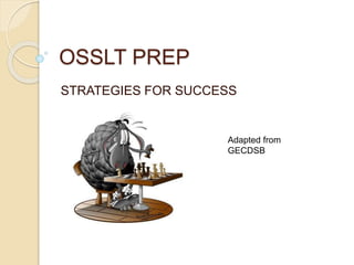 OSSLT PREP
STRATEGIES FOR SUCCESS
Adapted from
GECDSB
 