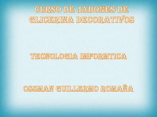 CURSO DE JABONES DE GLICERINA