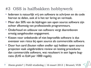 #3 OSS is halfbakken hobbywerk
   Iedereen is natuurlijk vrij om software te schrijven en de code
    hiervan te delen, o...