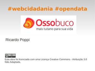 #webcidadania #opendata




Ricardo Poppi




Esta obra foi licenciada com uma Licença Creative Commons - Atribuição 3.0
Não Adaptada.
 