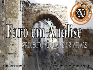[email_address]   ossonoba_xxi.blogs.sapo.pt PROJECTO &quot;CIDADES CRIATIVAS&quot; Faro em Análise 