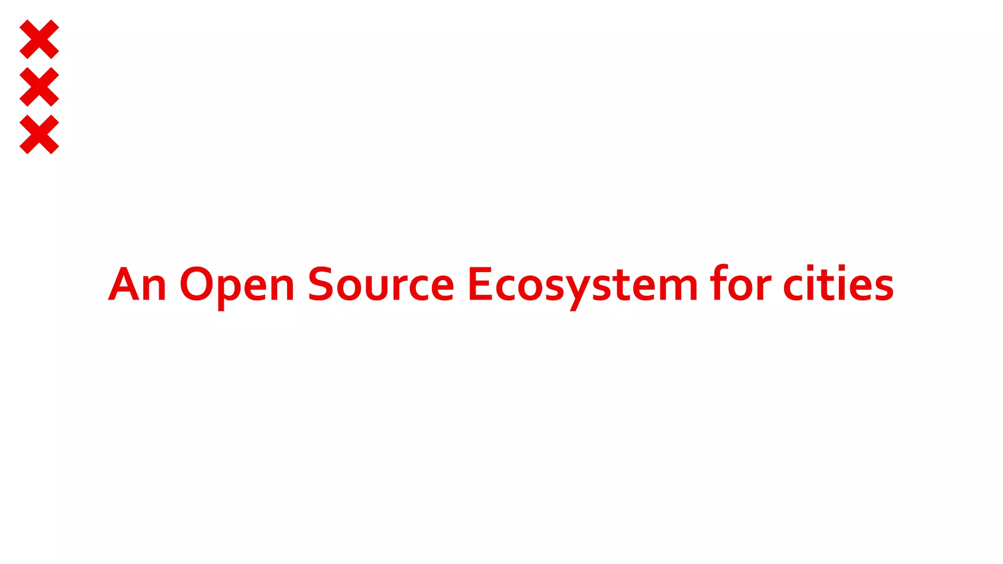 An Open Source Ecosystem for cities
 