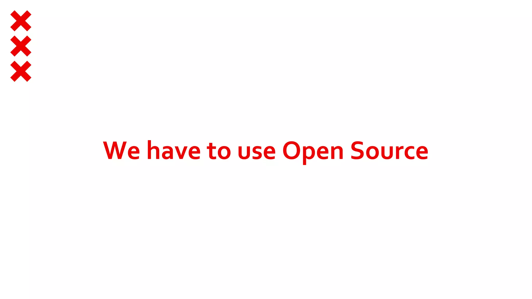 We have to use Open Source
 