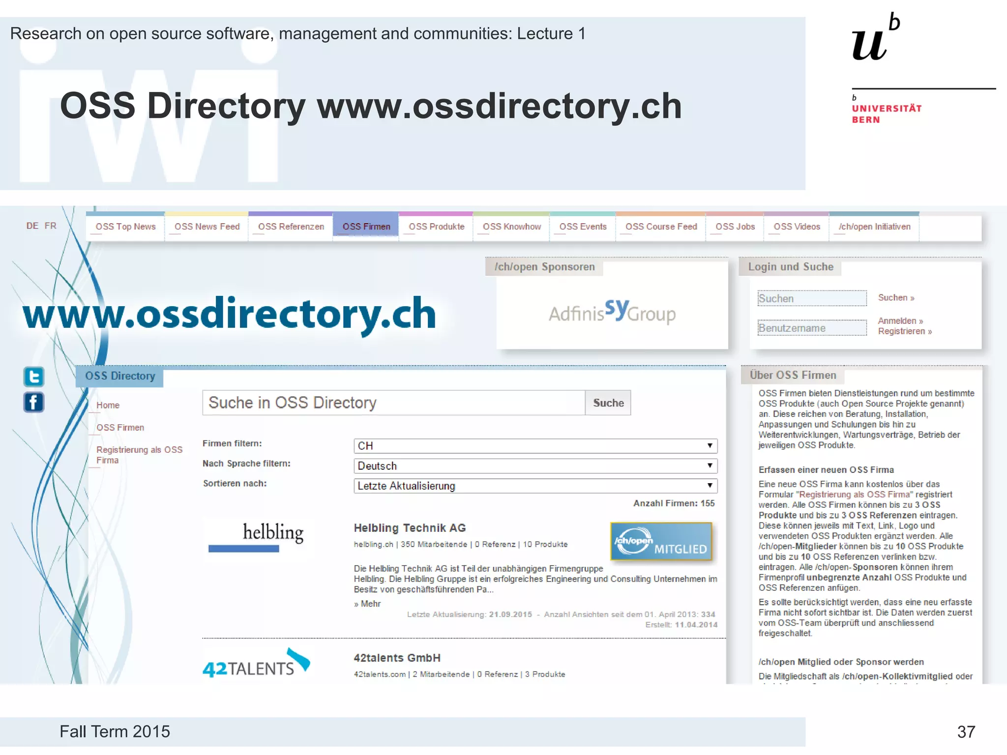 Fall Term 2015
Research on open source software, management and communities: Lecture 1
37
OSS Directory www.ossdirectory.ch
 