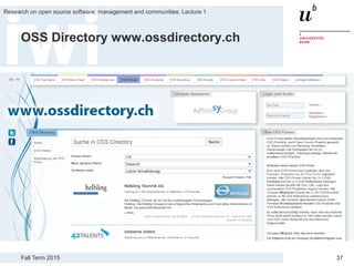 Fall Term 2015
Research on open source software, management and communities: Lecture 1
37
OSS Directory www.ossdirectory.ch
 