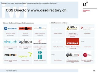 Fall Term 2015
Research on open source software, management and communities: Lecture 1
41
OSS Directory www.ossdirectory.ch
 