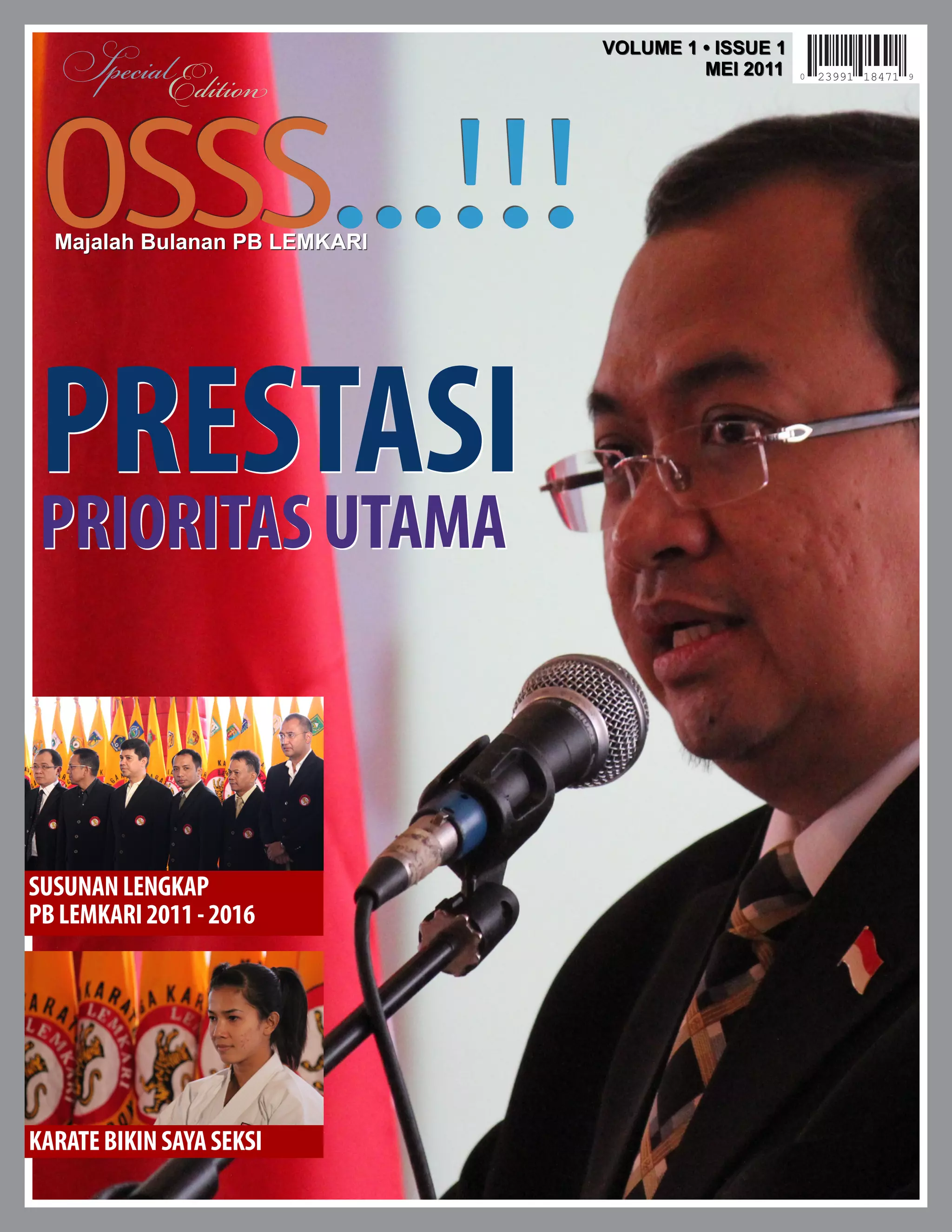 SpecialEdition
                               VOLUME 1 • ISSUE 1
                                        MEI 2011




 OSSS...!!!
  Majalah Bulanan PB LEMKARI




 PRESTASI
 PRIORITAS UTAMA



SUSUNAN LENGKAP
PB LEMKARI 2011 - 2016




KARATE BIKIN SAYA SEKSI
 