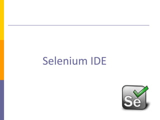 Selenium IDE

 