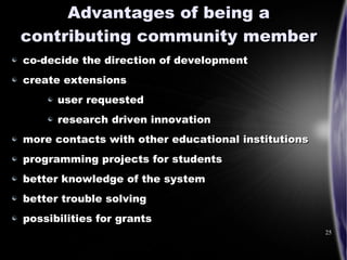 Advantages of being a
contributing community member
co-decide the direction of development
create extensions
      user re...