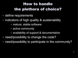 How to handle
       the plethora of choice?
define requirements
indicators of high quality & sustainability
      mature,...