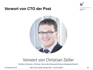 Open Source Studie Schweiz 2015 – Und wie weiter?26. November 2015 28
Vorwort von CTO der Post
 