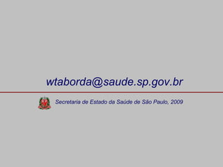 [email_address] Secretaria de Estado da Saúde de São Paulo, 2009 