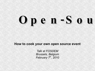 Open-Source-Treffen How to cook your own open source event Talk at FOSDEM Brussels, Belgium February 7 th , 2010 