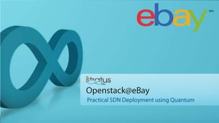 Openstack@ebay: Practical SDN deployment with Quantum