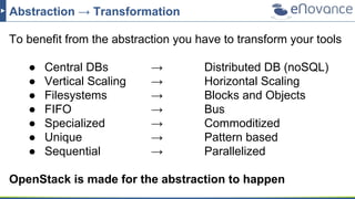 Abstraction → Transformation
To benefit from the abstraction you have to transform your tools
● Central DBs → Distributed ...