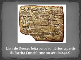 Lista de Deuses feita pelos sumérios  a partir da Escrita Cuneiforme no século 24 a.C.