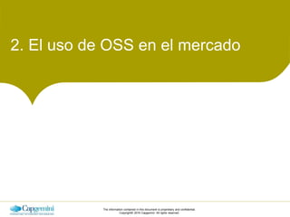 The information contained in this document is proprietary and confidential.
Copyright© 2016 Capgemini. All rights reserved.
2. El uso de OSS en el mercado
 