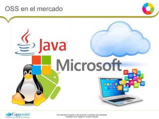 The information contained in this document is proprietary and confidential.
Copyright© 2016 Capgemini. All rights reserved.
OSS en el mercado
 