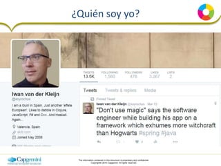 The information contained in this document is proprietary and confidential.
Copyright© 2016 Capgemini. All rights reserved.
¿Quién soy yo?
 