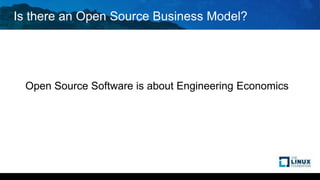 Is there an Open Source Business Model?
Open Source Software is about Engineering Economics
 