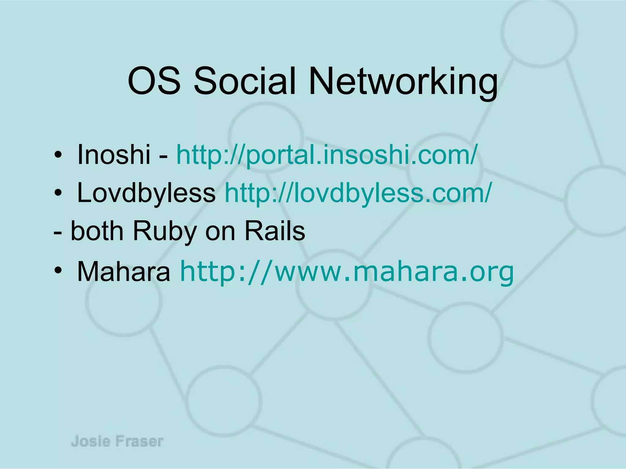 OS Social Networking Inoshi -  http://portal. insoshi .com/ Lovdbyless  http://lovdbyless.com/ - both Ruby on Rails Mahara  http://www.mahara.org 