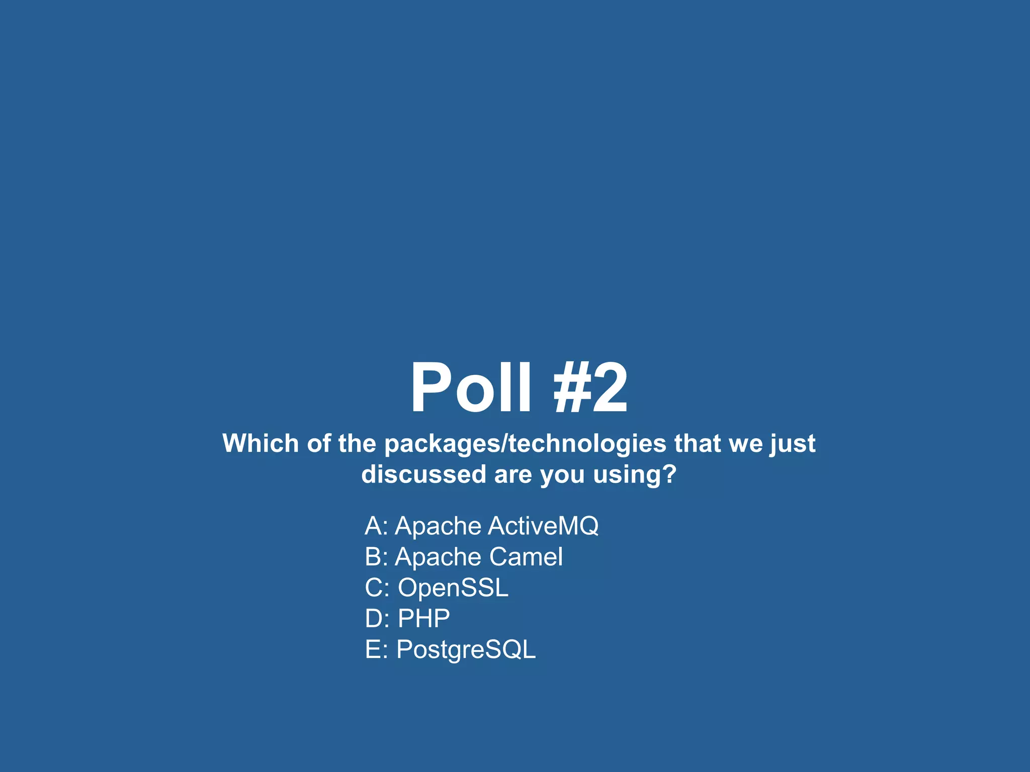 17© 2016 Rogue Wave Software, Inc. All Rights Reserved. 17
Poll #2
Which of the packages/technologies that we just
discussed are you using?
A: Apache ActiveMQ
B: Apache Camel
C: OpenSSL
D: PHP
E: PostgreSQL
 