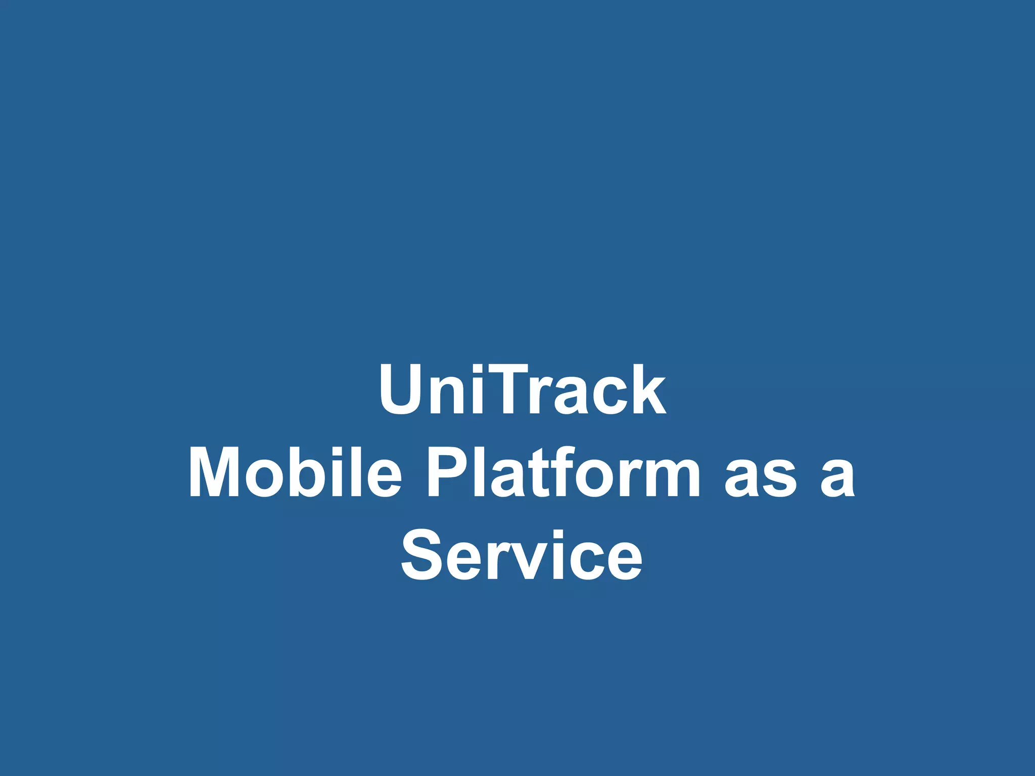 18© 2016 Rogue Wave Software, Inc. All Rights Reserved. 18
UniTrack
Mobile Platform as a
Service
 