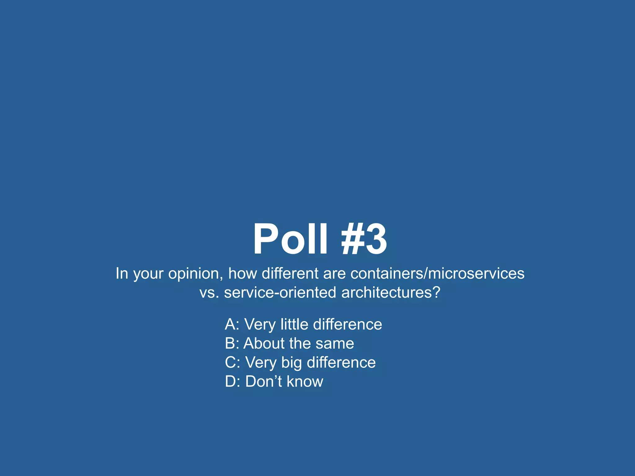 28© 2016 Rogue Wave Software, Inc. All Rights Reserved. 28
Poll #3
In your opinion, how different are containers/microservices
vs. service-oriented architectures?
A: Very little difference
B: About the same
C: Very big difference
D: Don’t know
 