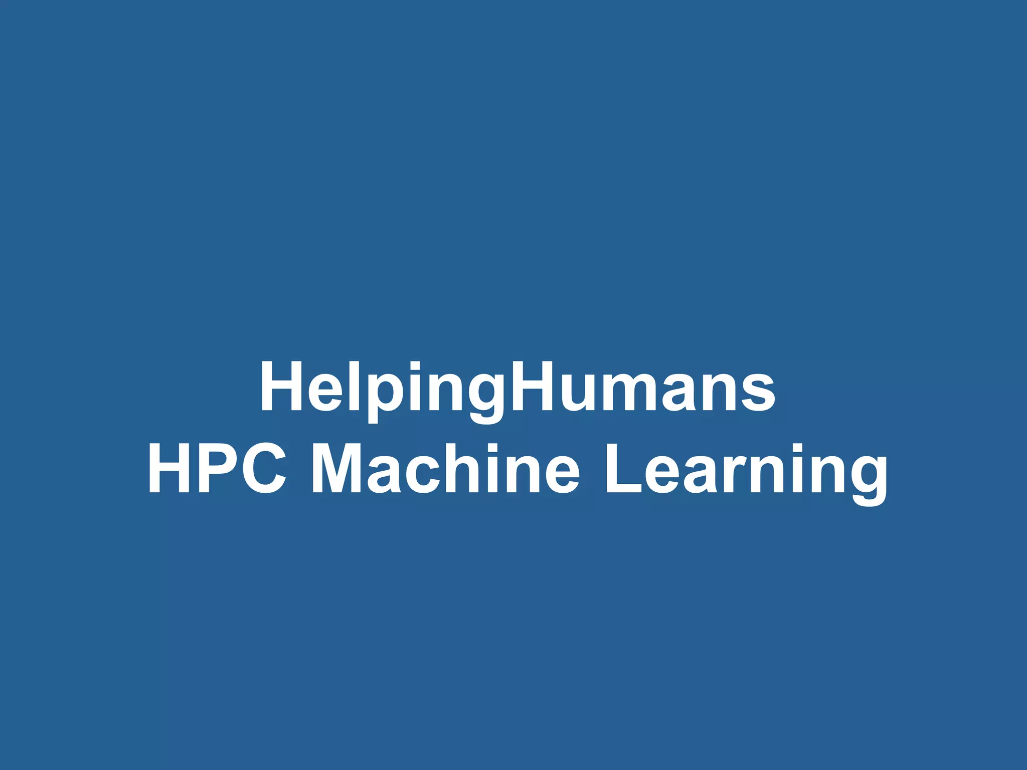 29© 2016 Rogue Wave Software, Inc. All Rights Reserved. 29
HelpingHumans
HPC Machine Learning
 