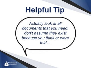 Helpful Tip
Actually look at all
documents that you need,
don’t assume they exist
because you think or were
told…
 